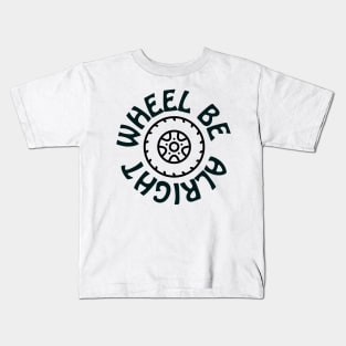 Wheel be alright Kids T-Shirt